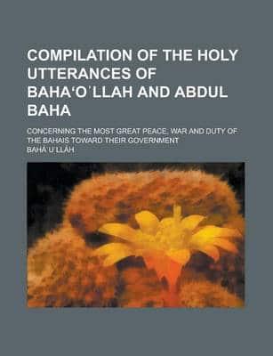 Compilation of the Holy Utterances of Baha O Llah and Abdul Baha; Concernin