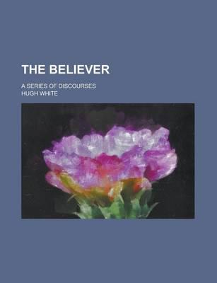 Believer; a Series of Discourses