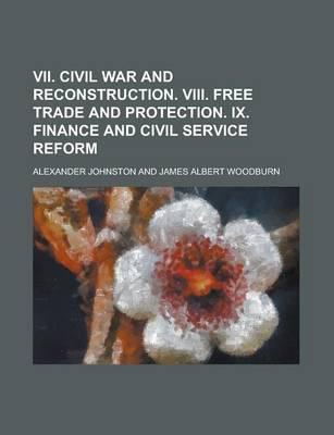 VII. Civil War and Reconstruction. VIII. Free Trade and Protection. IX. Fin