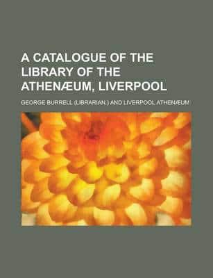 Catalogue of the Library of the Athenaeum, Liverpool