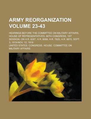 Army Reorganization; Hearings Before the Committee on Military Affairs, Hou