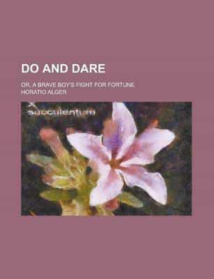 Do and Dare; Or, a Brave Boy's Fight for Fortune