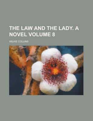 Law and the Lady. A Novel Volume 8