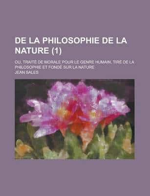 De La Philosophie De La Nature; Ou, Traite De Morale Pour Le Genre Humain,