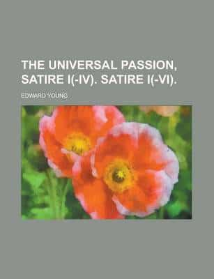 Universal Passion, Satire I(-IV). Satire I(-VI)