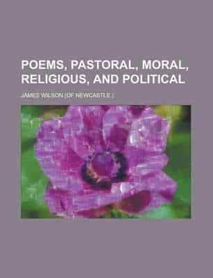 Poems, Pastoral, Moral, Religious, and Political