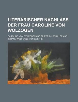 Literarischer Nachlass Der Frau Caroline Von Wolzogen