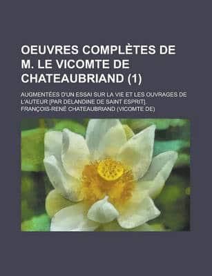 Oeuvres Completes De M. Le Vicomte De Chateaubriand; Augmentees D'Un Essai