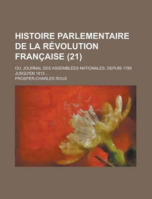 Histoire Parlementaire De La Revolution Francaise; Ou, Journal Des Assemble