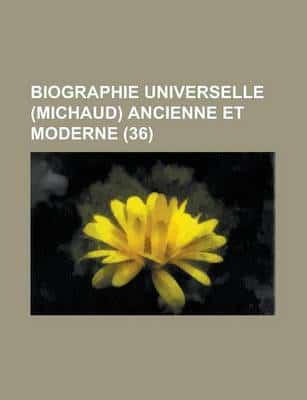 Biographie Universelle (Michaud) Ancienne Et Moderne (36 )