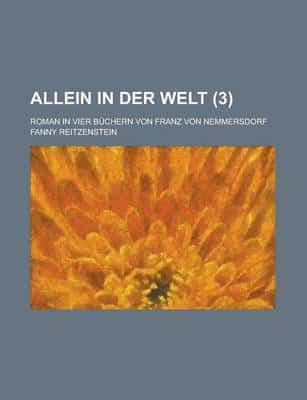 Allein in Der Welt; Roman in Vier Buchern Von Franz Von Nemmersdorf Volume