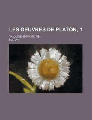 Les Oeuvres De Platon, 1; Traduites En Francais