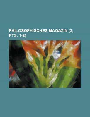 Philosophisches Magazin (3, Pts. 1-2 )