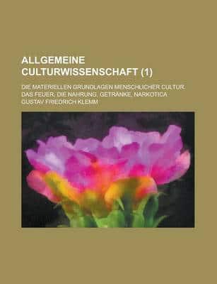 Allgemeine Culturwissenschaft; Die Materiellen Grundlagen Menschlicher Cult