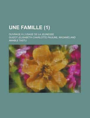 Une Famille (1); Ouvrage a L'usage De La Jeunesse