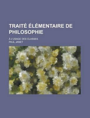 Traite Elementaire De Philosophie; a L'usage Des Classes