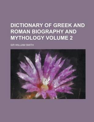 Dictionary of Greek and Roman Biography and Mythology Volume 2