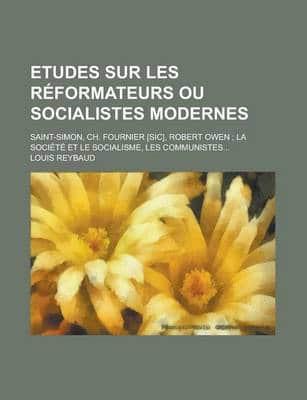 Etudes Sur Les Reformateurs Ou Socialistes Modernes