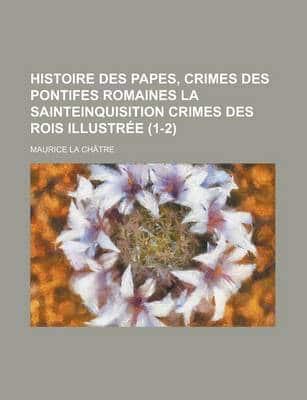 Histoire Des Papes, Crimes Des Pontifes Romaines La Sainteinquisition Crime