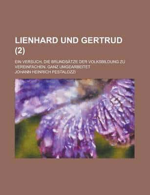 Lienhard Und Gertrud (2); Ein Versuch, Die Brundsatze Der Volksbildung Zu V