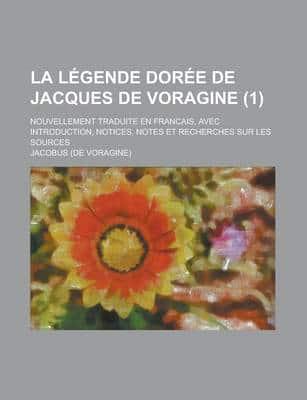 Legende Doree De Jacques De Voragine (1); Nouvellement Traduite En Francais