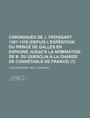 Chroniques De J. Froissart (7); 1367-1370 (Depuis L'Exp Dition Du Prince De