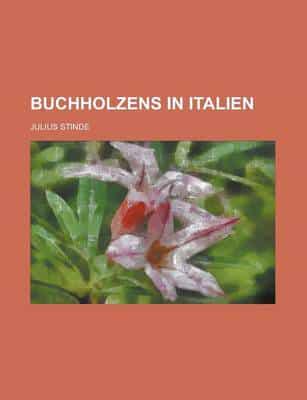 Buchholzens in Italien; Reise-Abenteuer Von Wilhelmine Buchholz