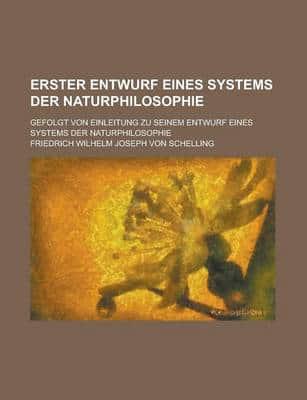 Erster Entwurf Eines Systems Der Naturphilosophie; Gefolgt Von Einleitung Z