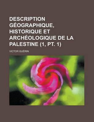 Description Geographique, Historique Et Archeologique De La Palestine (1, P