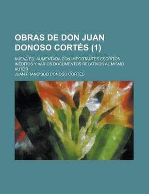 Obras De Don Juan Donoso Cortes (1); Nueva Ed. Aumentada Con Importantes Es