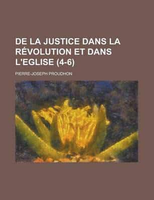 De La Justice Dans La Revolution Et Dans L'eglise (4-6)
