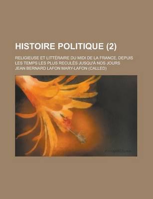 Histoire Politique (2); Religieuse Et Litteraire Du MIDI De La France, Depu