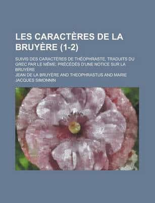 Les Caracteres De La Bruyere (1-2); Suivis Des Caracteres De Theophraste, T