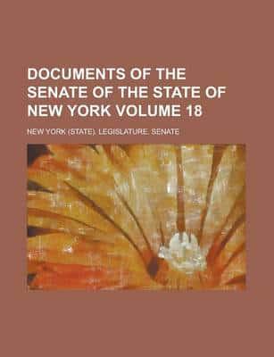 Documents of the Senate of the State of New York (Volume 18 )