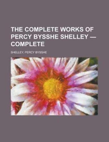 The Complete Works of Percy Bysshe Shelley - Complete