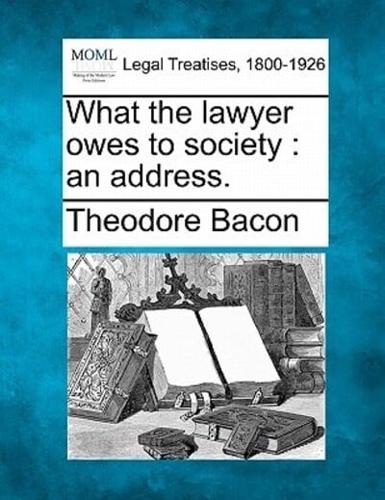 What the Lawyer Owes to Society
