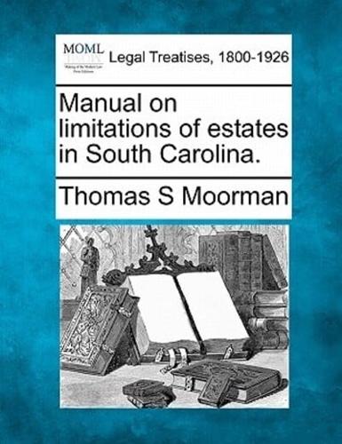 Manual on Limitations of Estates in South Carolina.