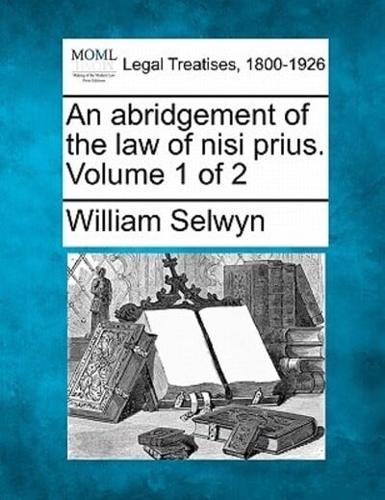 An Abridgement of the Law of Nisi Prius. Volume 1 of 2