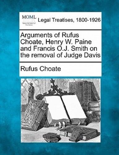 Arguments of Rufus Choate, Henry W. Paine and Francis O.J. Smith on the Removal of Judge Davis