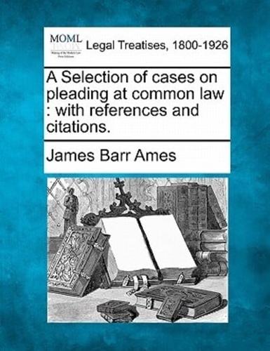 A Selection of Cases on Pleading at Common Law