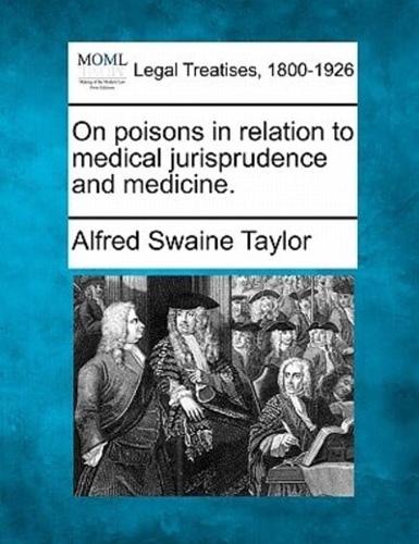 On Poisons in Relation to Medical Jurisprudence and Medicine.