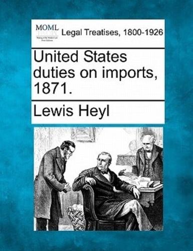 United States Duties on Imports, 1871.