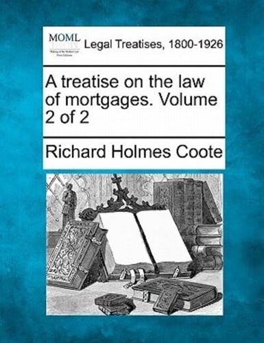 A Treatise on the Law of Mortgages. Volume 2 of 2