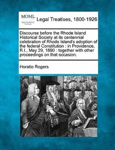 Discourse Before the Rhode Island Historical Society at Its Centennial Celebration of Rhode Island's Adoption of the Federal Constitution