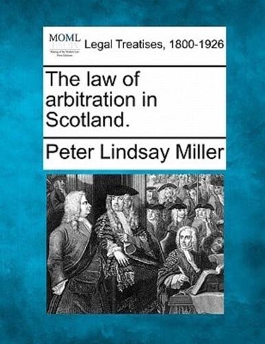 The Law of Arbitration in Scotland.