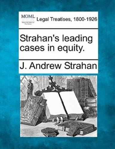 Strahan's Leading Cases in Equity.