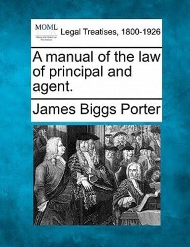A Manual of the Law of Principal and Agent.