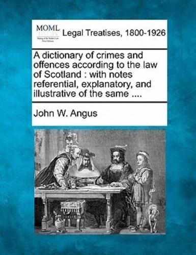 A Dictionary of Crimes and Offences According to the Law of Scotland
