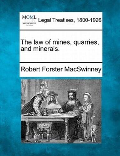 The Law of Mines, Quarries, and Minerals.