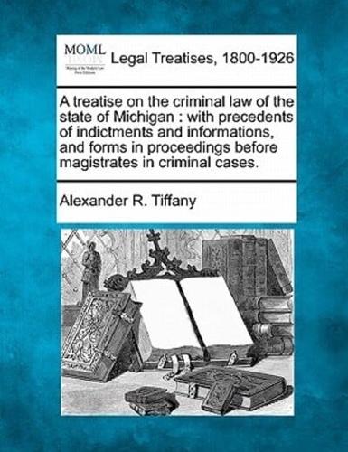 A Treatise on the Criminal Law of the State of Michigan